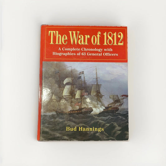 The War Of 1812 : A Complete Chronology Bud Hannings 2012 HB McFarland & Co