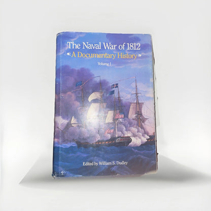 The Naval War of 1812; A Documentary History, Volume I, William S. Dudley