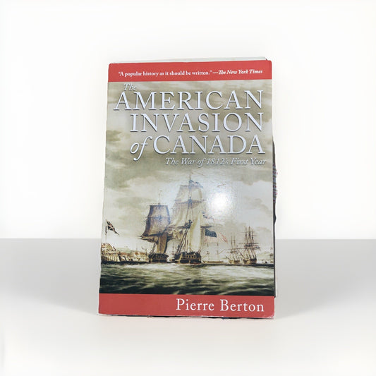 The American Invasion of Canada: The War of 1812's First Year by Pierre Berton
