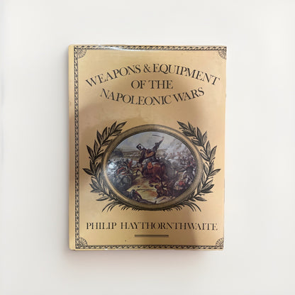 Weapons and Equipment of the Napoleonic Wars By Philip J. Haythornthwaite Hc Dj