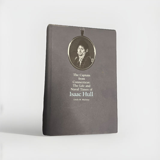 The Captain from Connecticut: The Life and Naval Times of Isaac Hull Rare Exlib
