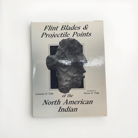 Flint Blades & Projectile Points of the North American Indian (1986) L. Tully